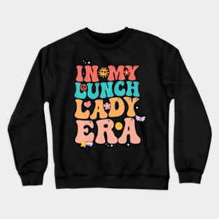 In My Lunch Lady Era Happy First Day Back To School Crewneck Sweatshirt